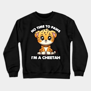 No Time To Paws I'm A Cheetah Crewneck Sweatshirt